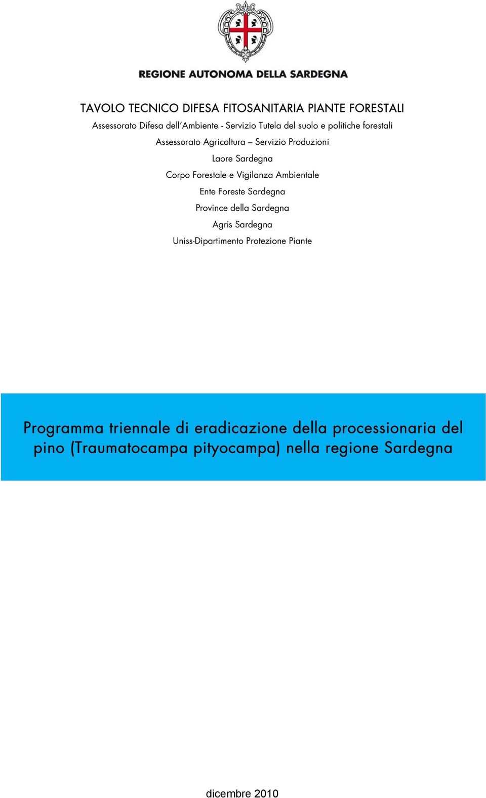 e Vigilanza Ambientale Ente Foreste Sardegna Province della Sardegna Agris Sardegna Uniss-Dipartimento Protezione Piante