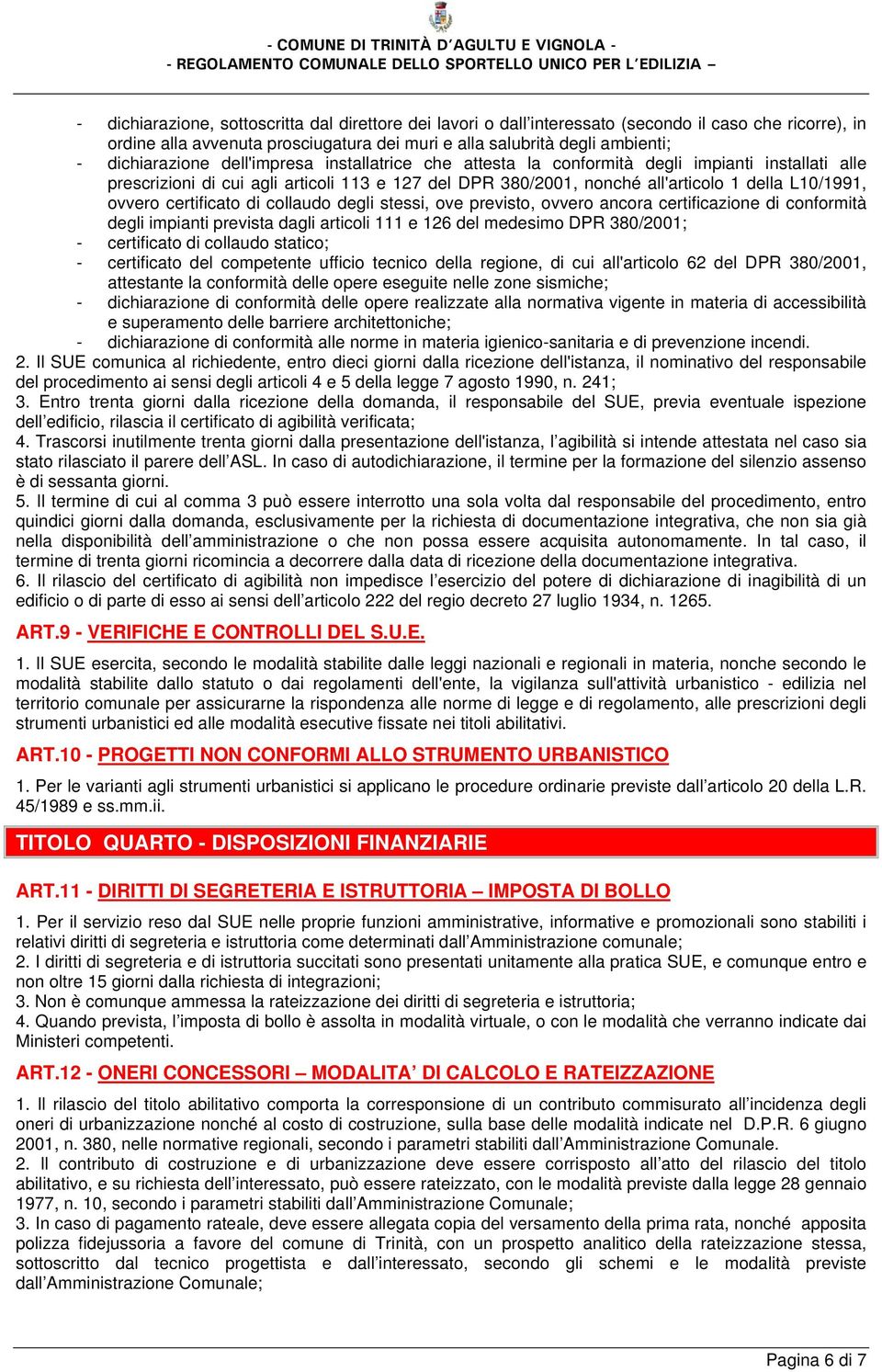 ovvero certificato di collaudo degli stessi, ove previsto, ovvero ancora certificazione di conformità degli impianti prevista dagli articoli 111 e 126 del medesimo DPR 380/2001; - certificato di