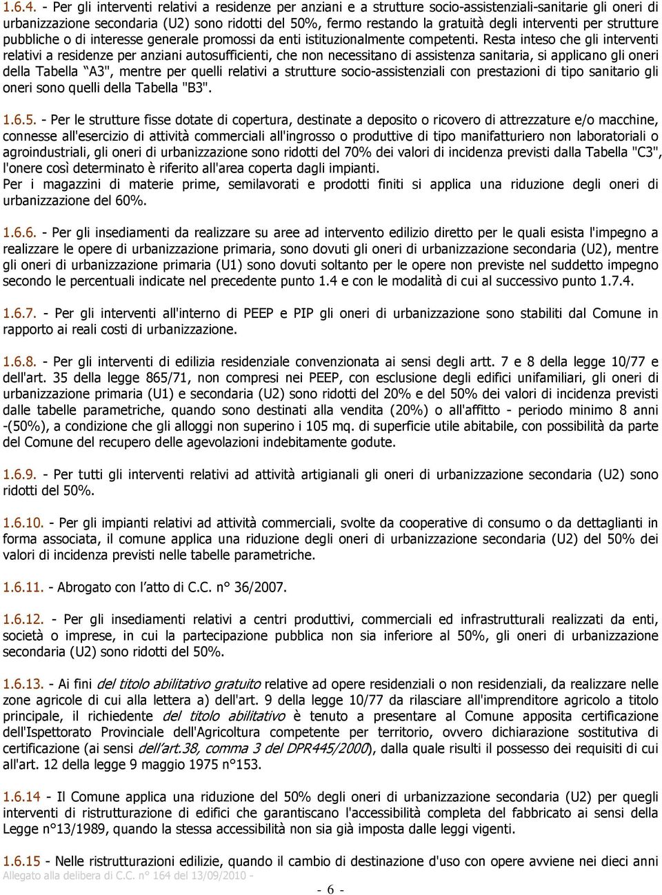 interventi per strutture pubbliche o di interesse generale promossi da enti istituzionalmente competenti.