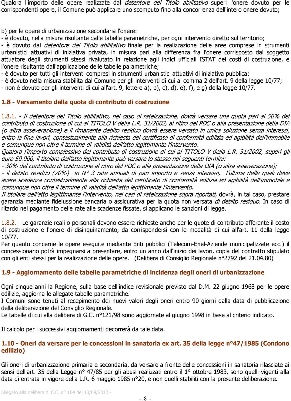 detentore del Titolo abilitativo finale per la realizzazione delle aree comprese in strumenti urbanistici attuativi di iniziativa privata, in misura pari alla differenza fra l'onere corrisposto dal