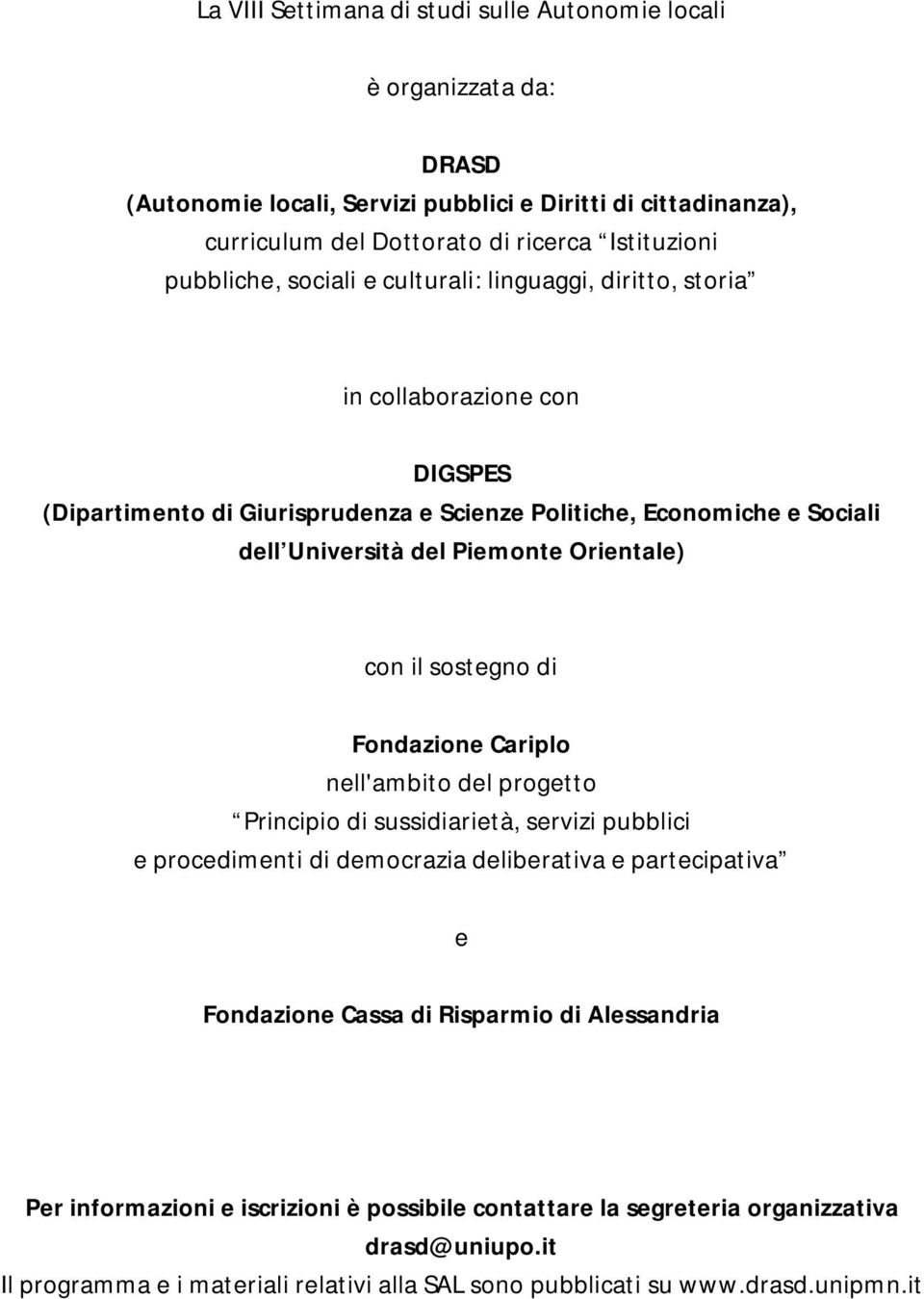 Orientale) con il sostegno di Fondazione Cariplo nell'ambito del progetto Principio di sussidiarietà, servizi pubblici e procedimenti di democrazia deliberativa e partecipativa e Fondazione Cassa