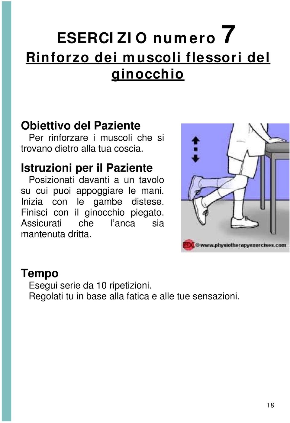 Istruzioni per il Paziente Posizionati davanti a un tavolo su cui puoi appoggiare le mani.