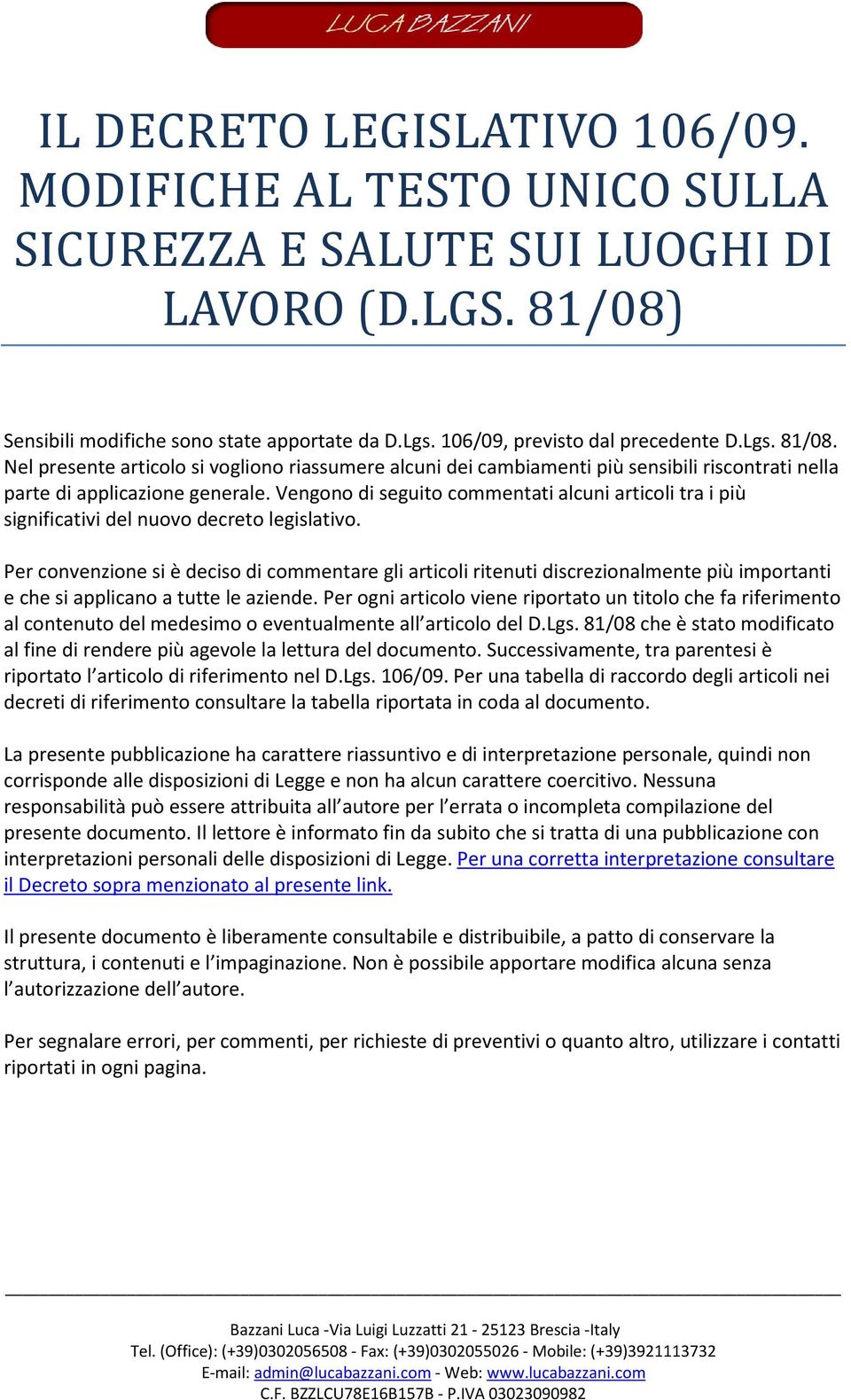 Vengono di seguito commentati alcuni articoli tra i più significativi del nuovo decreto legislativo.