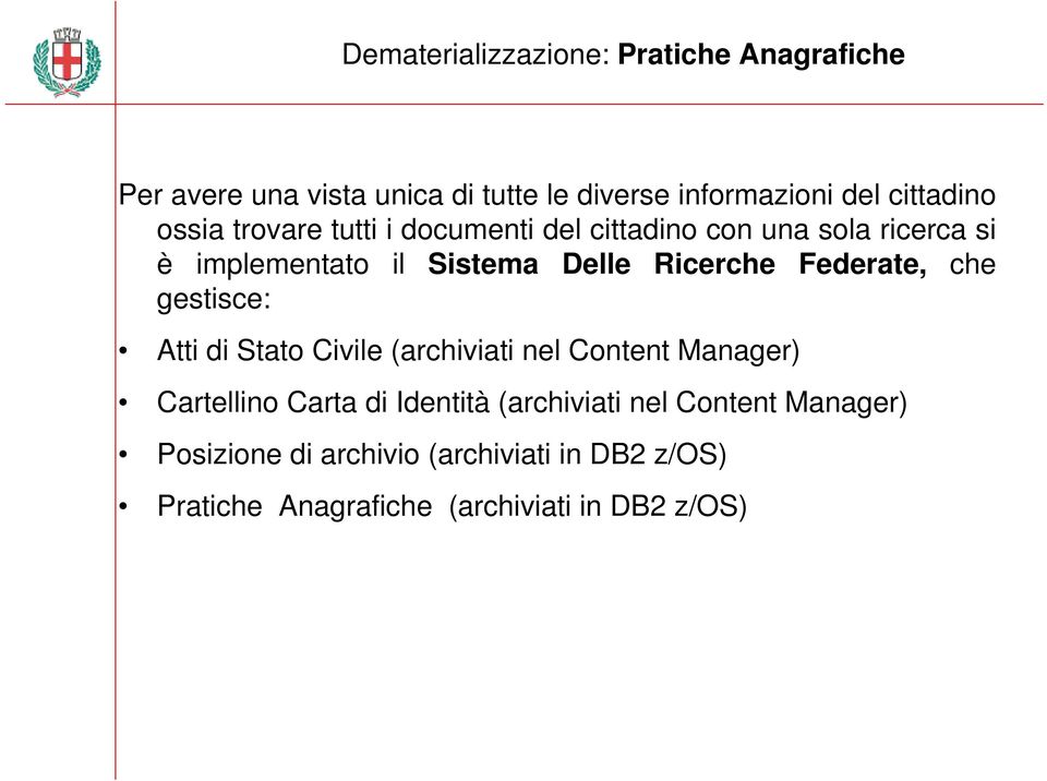 Federate, che gestisce: Atti di Stato Civile (archiviati nel Content Manager) Cartellino Carta di Identità