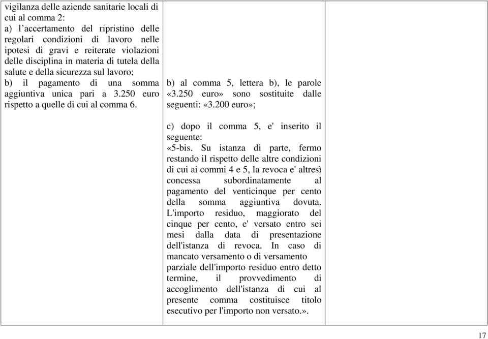 b) al comma 5, lettera b), le parole «3.250 euro» sono sostituite dalle seguenti: «3.200 euro»; c) dopo il comma 5, e' inserito il seguente: «5-bis.