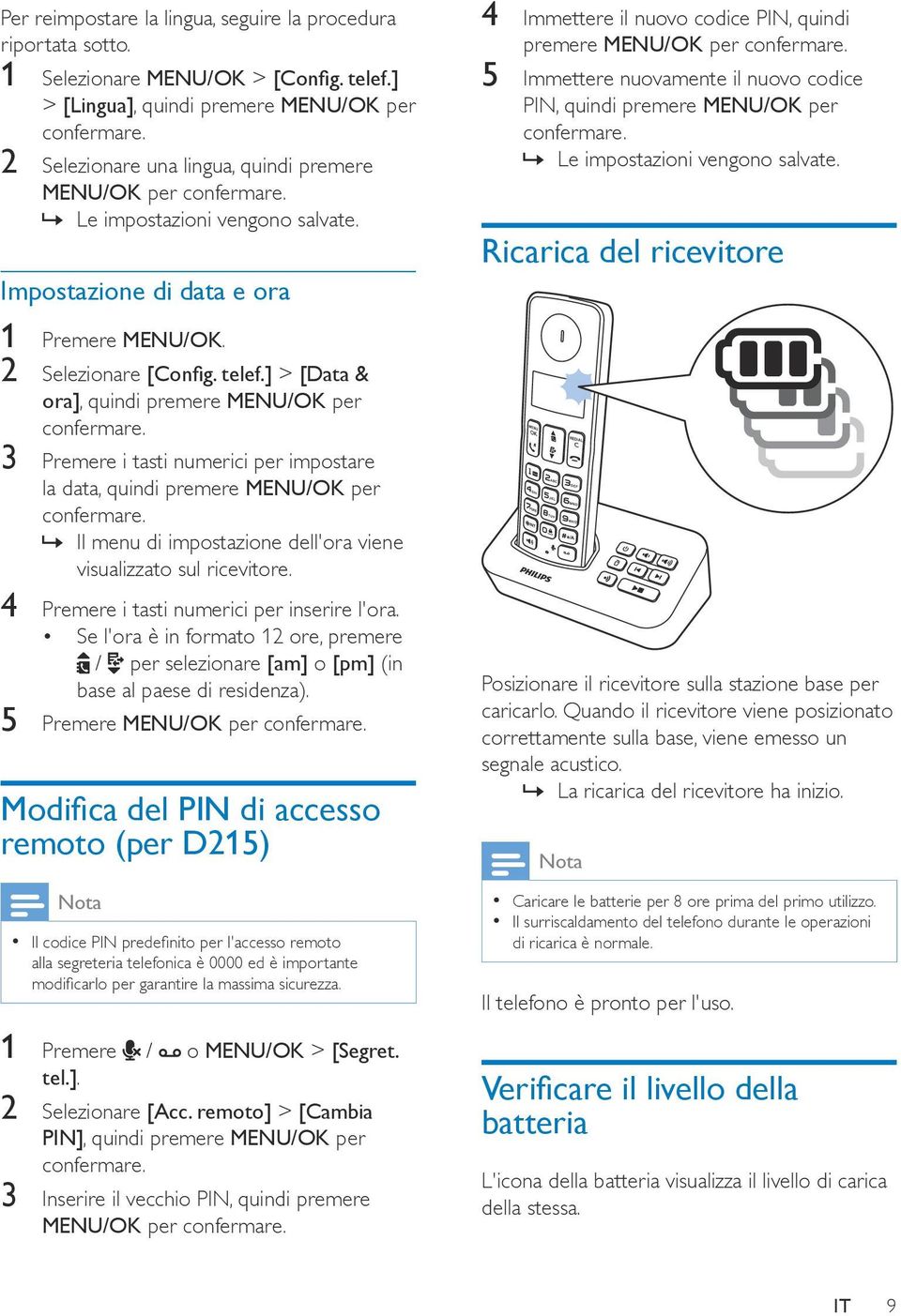 ] > [Data & ora], quindi premere MENU/OK per 3 Premere i tasti numerici per impostare la data, quindi premere MENU/OK per Il menu di impostazione dell'ora viene visualizzato sul ricevitore.