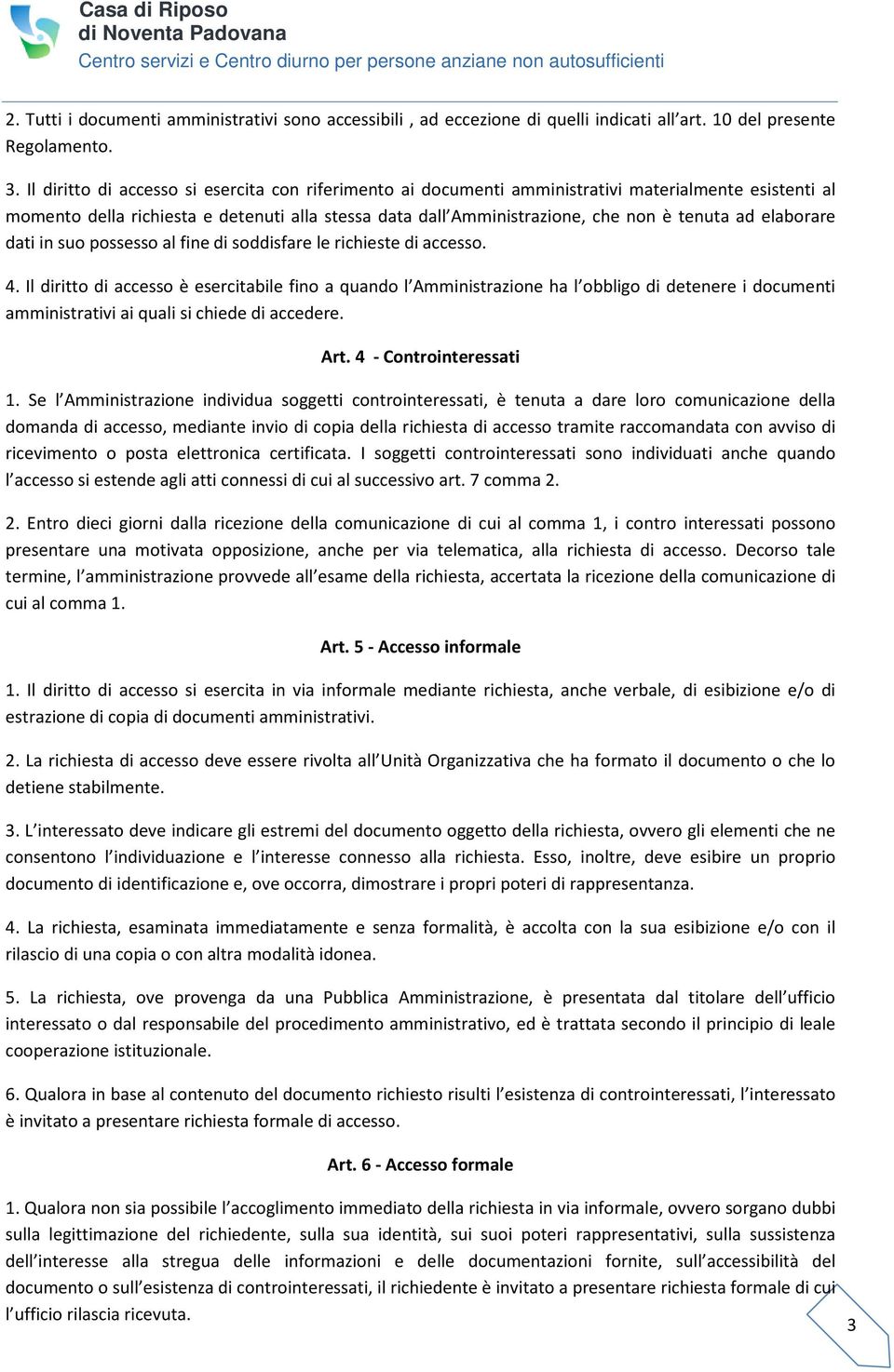 elaborare dati in suo possesso al fine di soddisfare le richieste di accesso. 4.