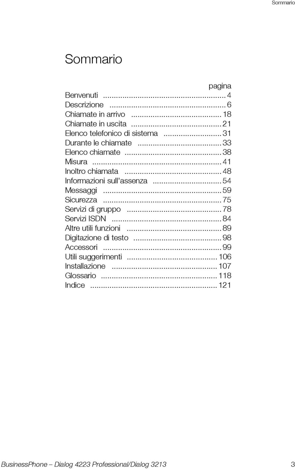 .. 48 Informazioni sull'assenza... 54 Messaggi... 59 Sicurezza... 75 Servizi di gruppo... 78 Servizi ISDN.