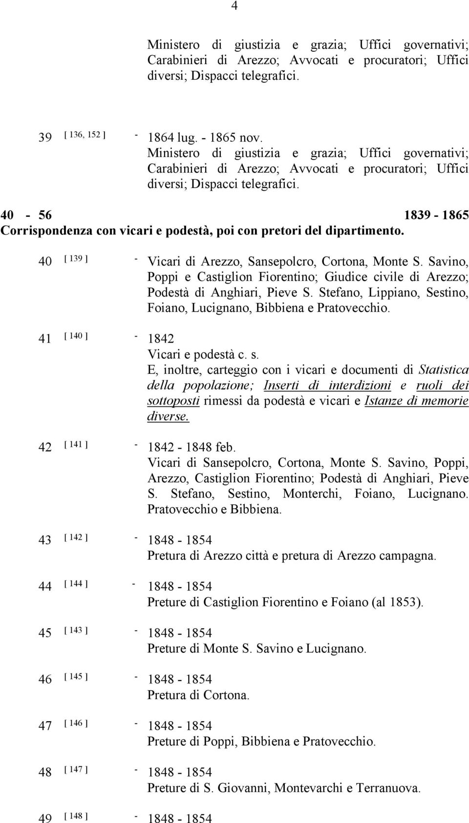 40-56 1839-1865 Corrispondenza con vicari e podestà, poi con pretori del dipartimento. 40 [ 139 ] - Vicari di Arezzo, Sansepolcro, Cortona, Monte S.