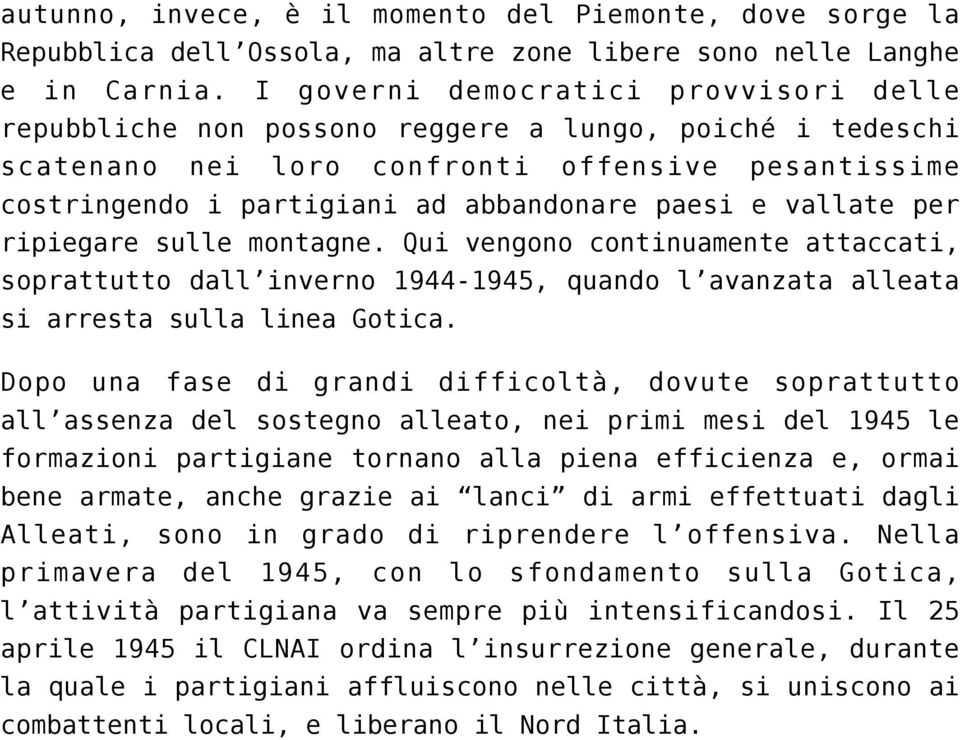 vallate per ripiegare sulle montagne. Qui vengono continuamente attaccati, soprattutto dall inverno 1944-1945, quando l avanzata alleata si arresta sulla linea Gotica.