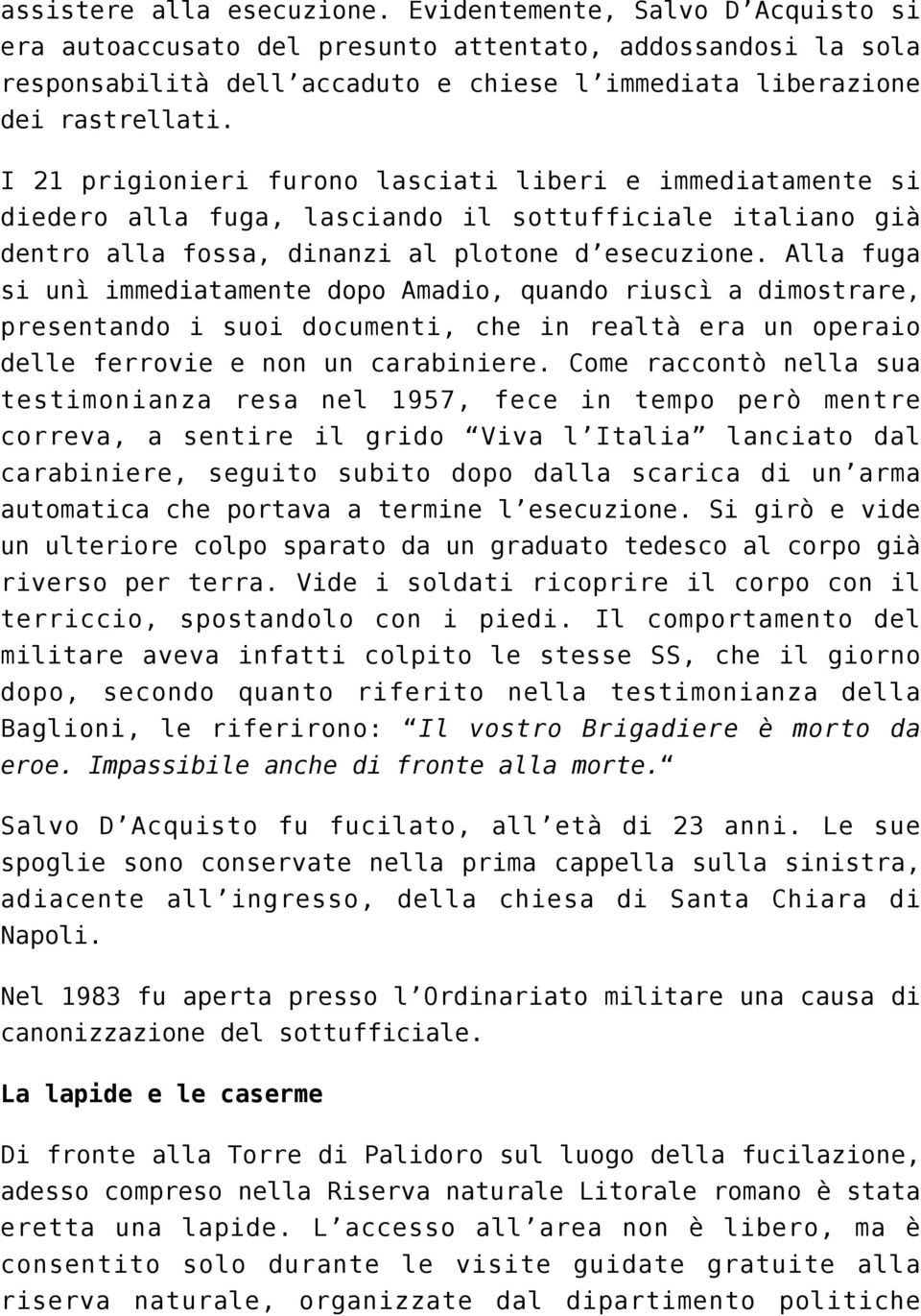 I 21 prigionieri furono lasciati liberi e immediatamente si diedero alla fuga, lasciando il sottufficiale italiano già dentro alla fossa, dinanzi al plotone d esecuzione.