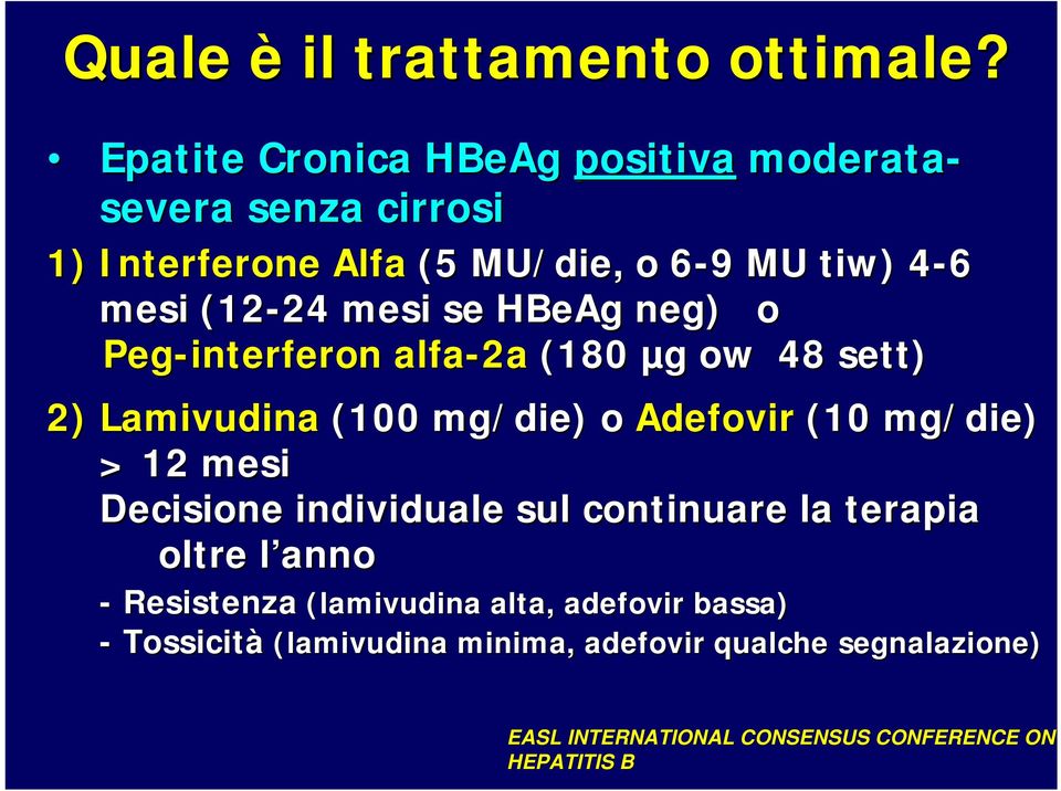 mesi se HBeAg neg) ) o Peg-interferon alfa-2a (180 µg g ow 48 sett) 2) Lamivudina (100 mg/die) o Adefovir (10 mg/die) > 12 mesi