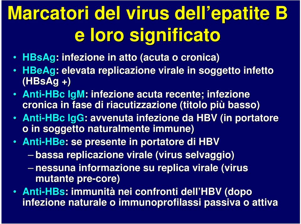 (in portatore o in soggetto naturalmente immune) Anti-HBe HBe: : se presente in portatore di HBV bassa replicazione virale (virus selvaggio) nessuna