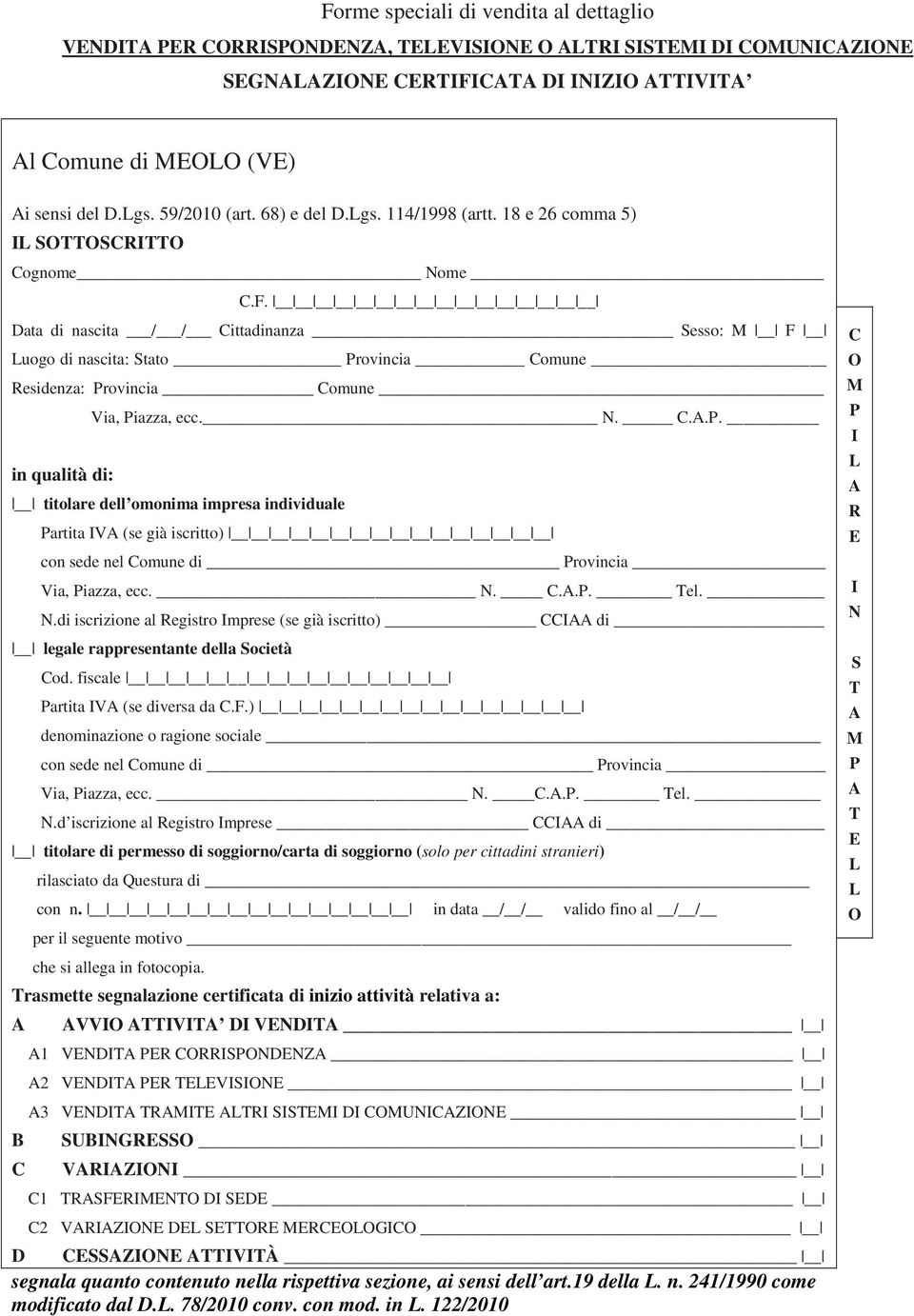 Data di nascita / / Cittadinanza Sesso: M F Luogo di nascita: Stato Provincia Comune Residenza: Provincia Comune in qualità di: Via, Piazza, ecc. N. C.A.P. titolare dell omonima impresa individuale Partita IVA (se già iscritto) con sede nel Comune di Provincia Via, Piazza, ecc.