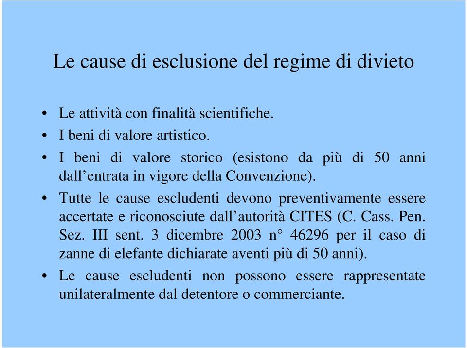 Tutte le cause escludenti devono preventivamente essere accertate e riconosciute dall autorità CITES (C. Cass. Pen. Sez. III sent.