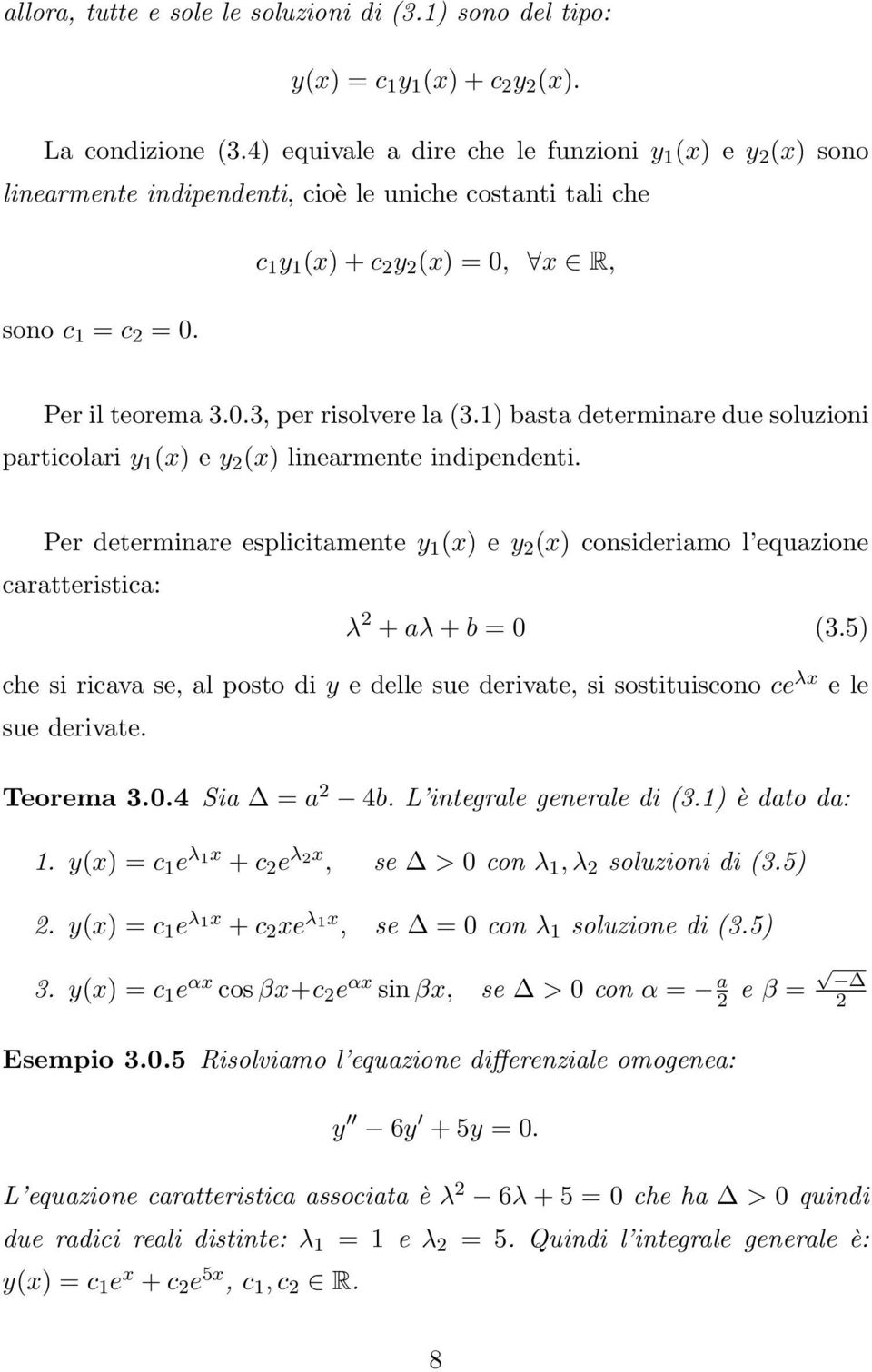 1) basta determinare due soluzioni particolari y 1 (x) e y 2 (x) linearmente indipendenti.