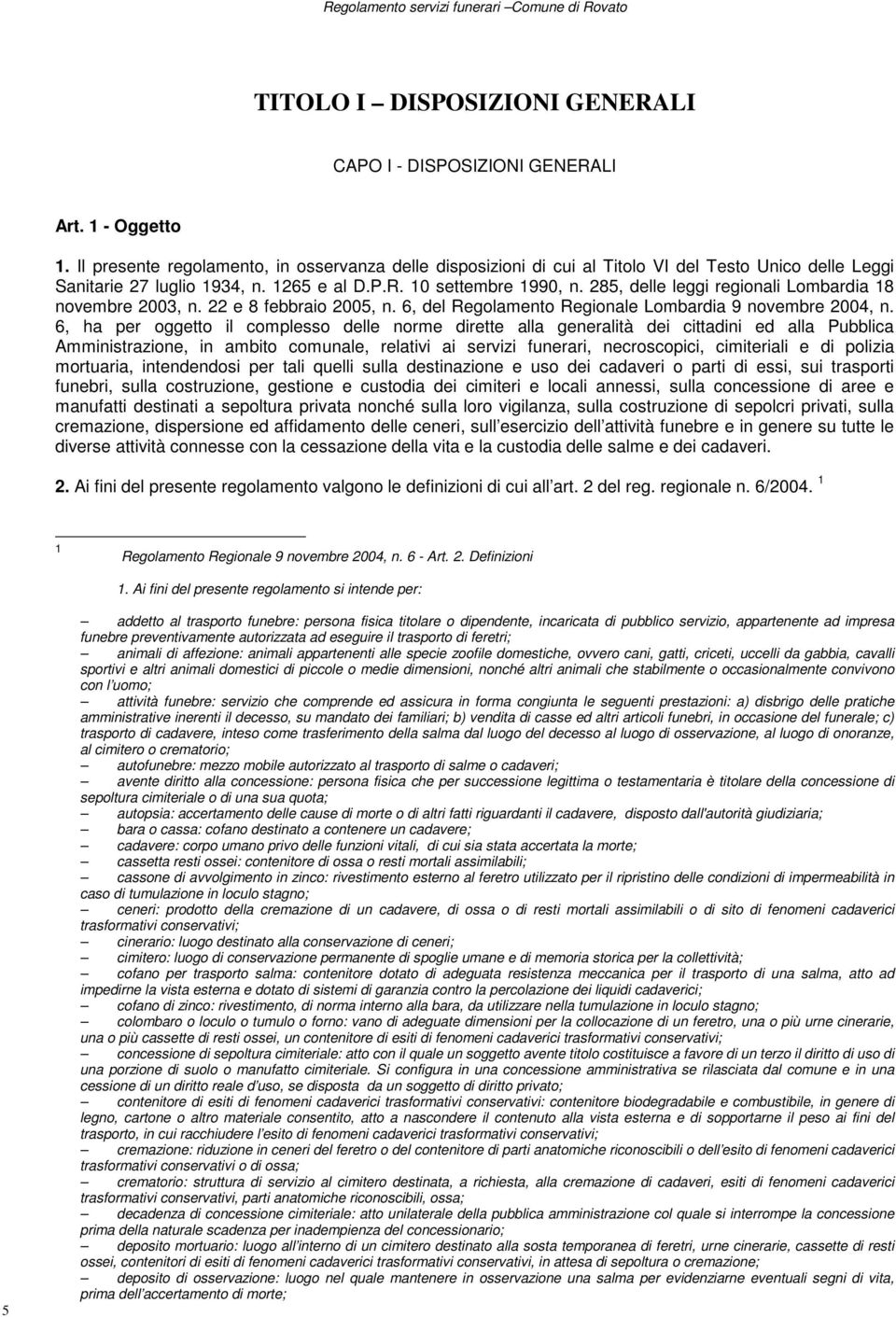 285, delle leggi regionali Lombardia 18 novembre 2003, n. 22 e 8 febbraio 2005, n. 6, del Regolamento Regionale Lombardia 9 novembre 2004, n.