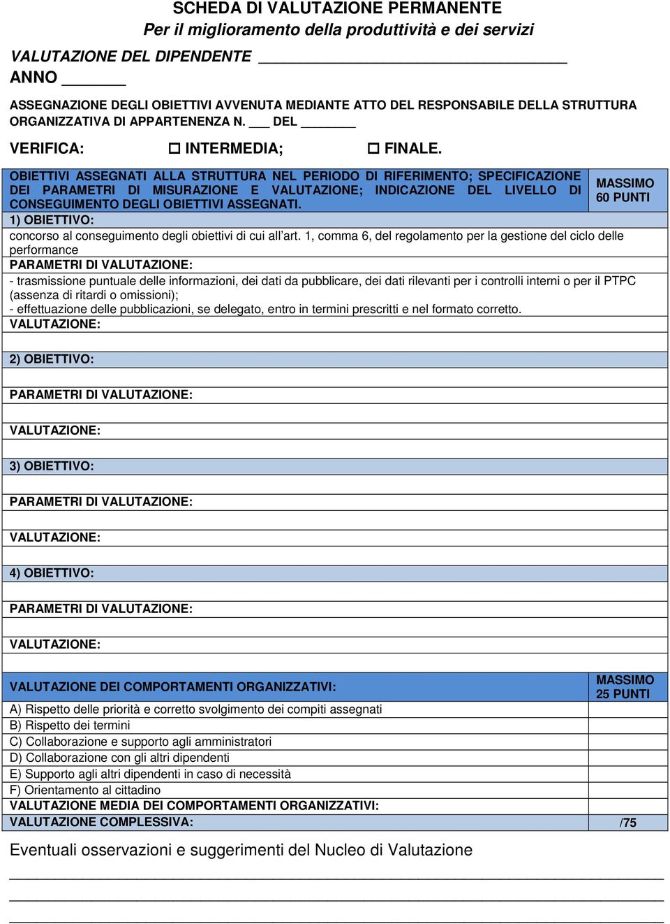 OBIETTIVI ASSEGNATI ALLA STRUTTURA NEL PERIODO DI RIFERIMENTO; SPECIFICAZIONE DEI PARAMETRI DI MISURAZIONE E VALUTAZIONE; INDICAZIONE DEL LIVELLO DI CONSEGUIMENTO DEGLI OBIETTIVI ASSEGNATI.