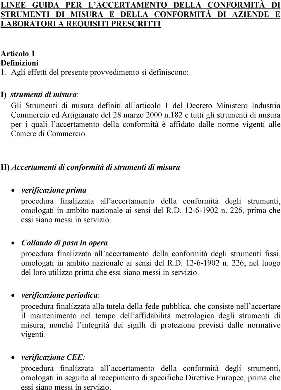 2000 n.182 e tutti gli strumenti di misura per i quali l accertamento della conformità è affidato dalle norme vigenti alle Camere di Commercio.