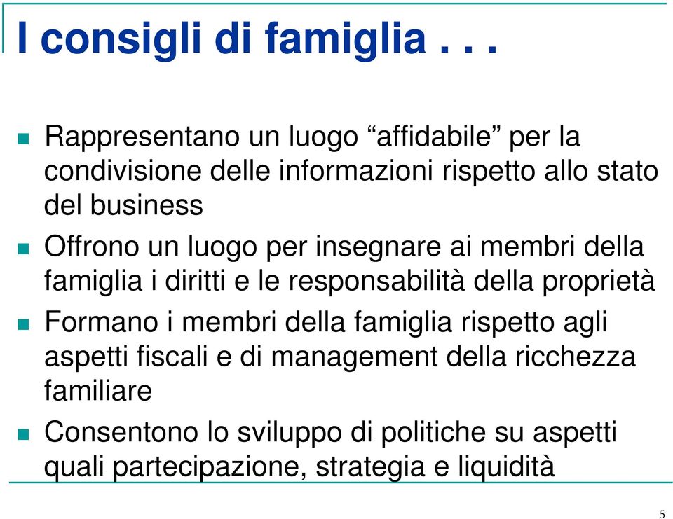 business Offrono un luogo per insegnare ai membri della famiglia i diritti e le responsabilità della