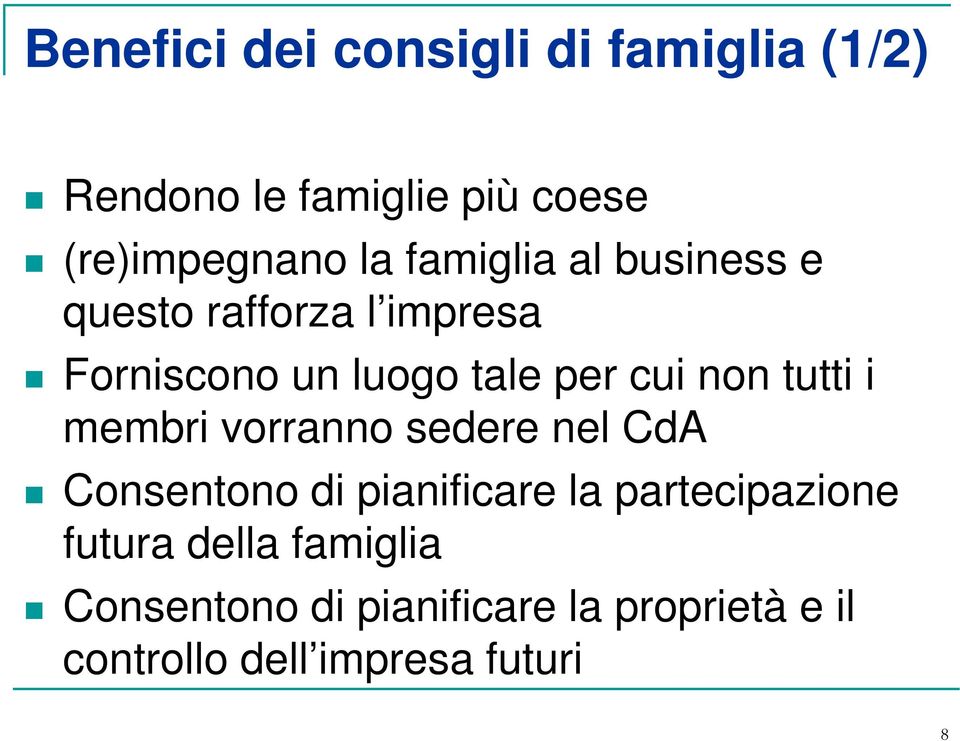 tutti i membri vorranno sedere nel CdA Consentono di pianificare la partecipazione