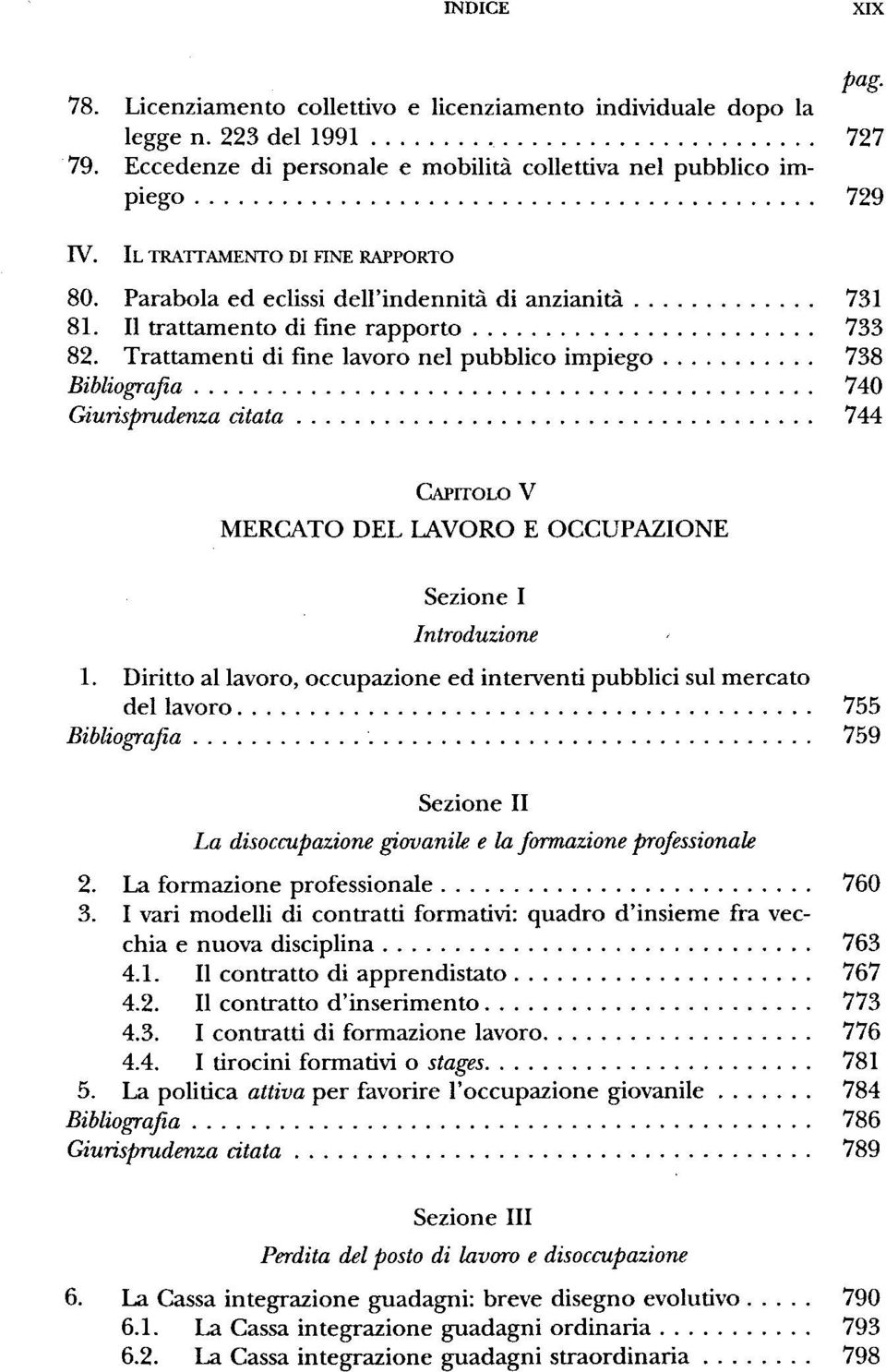 Trattamenti di fine lavoro nel pubblico impiego 738 Bibliografia 740 Giurisprudenza citata 744 CAPITOLO V MERCATO DEL LAVORO E OCCUPAZIONE Sezione I Introduzione 1.