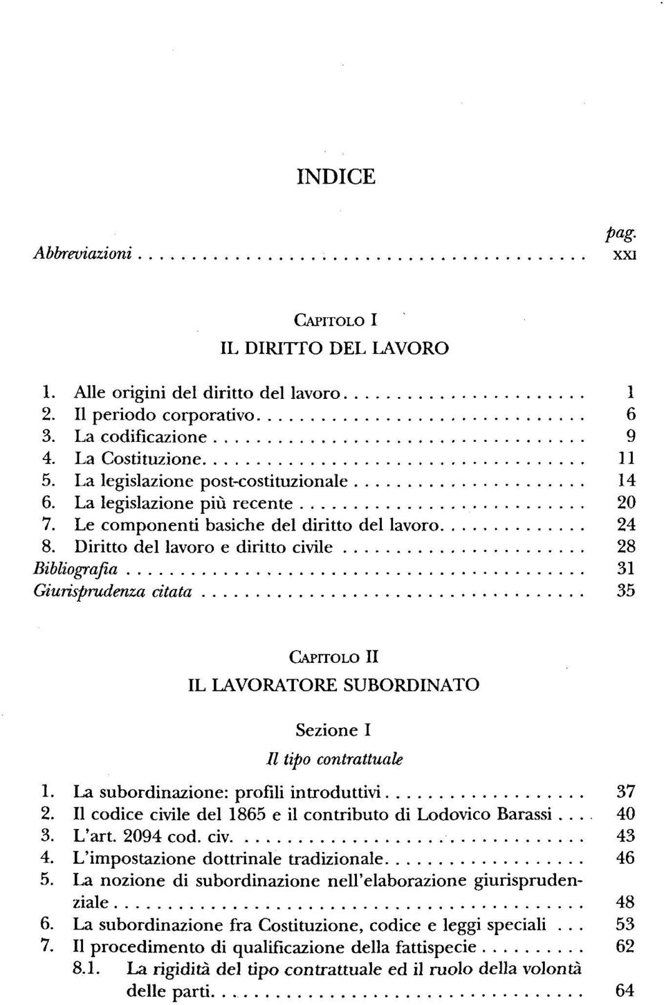 Diritto del lavoro e diritto civile 28 Bibliografia 31 Giurisprudenza dtata 35 CAPITOLO II IL LAVORATORE SUBORDINATO Sezione I // tipo contrattuale 1. La subordinazione: profili introduttivi 37 2.