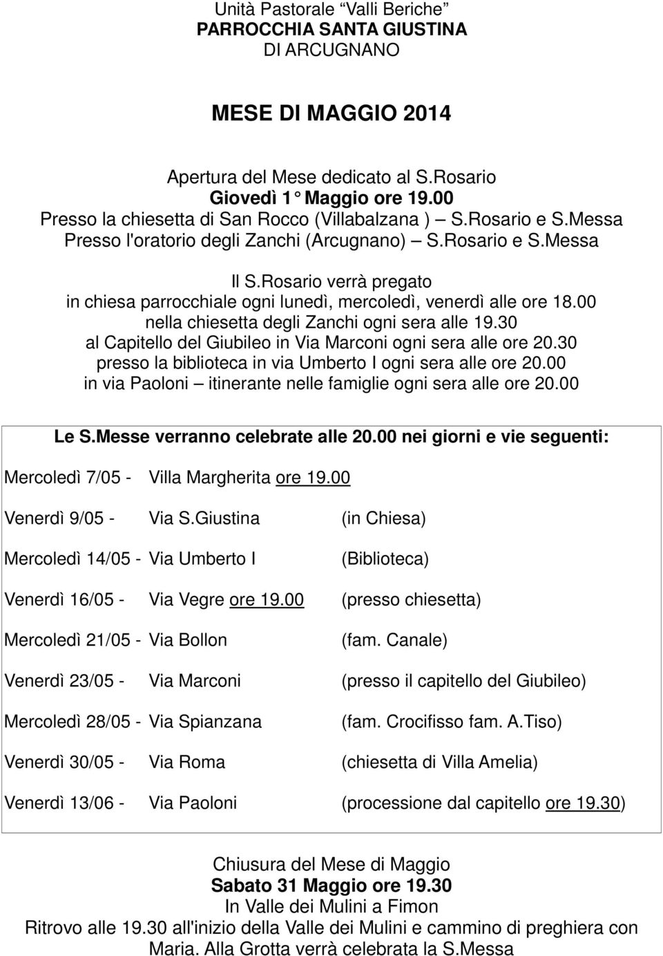 00 Mercoledì 7/05 - Villa Margherita ore 19.00 Venerdì 9/05 - Via S.Giustina (in Chiesa) Mercoledì 14/05 - Via Umberto I (Biblioteca) Venerdì 16/05 - Via Vegre ore 19.