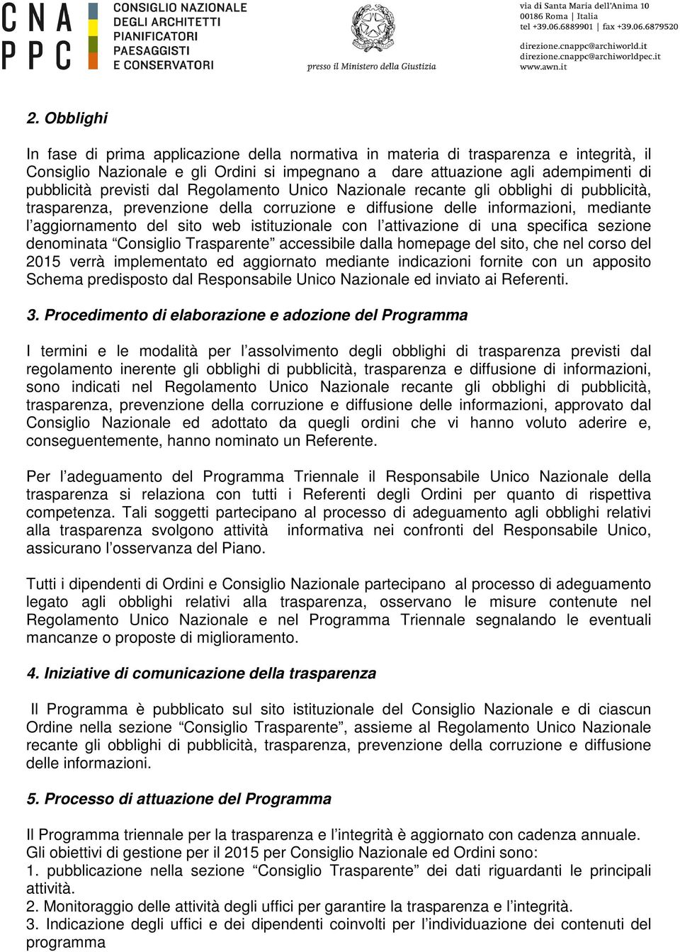 istituzionale con l attivazione di una specifica sezione denominata Consiglio Trasparente accessibile dalla homepage del sito, che nel corso del 2015 verrà implementato ed aggiornato mediante