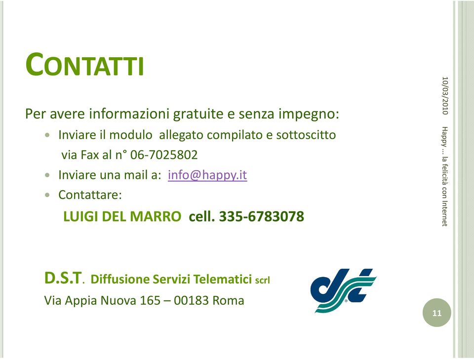 una mail a: info@happy.it Contattare: LUIGI DEL MARRO cell.