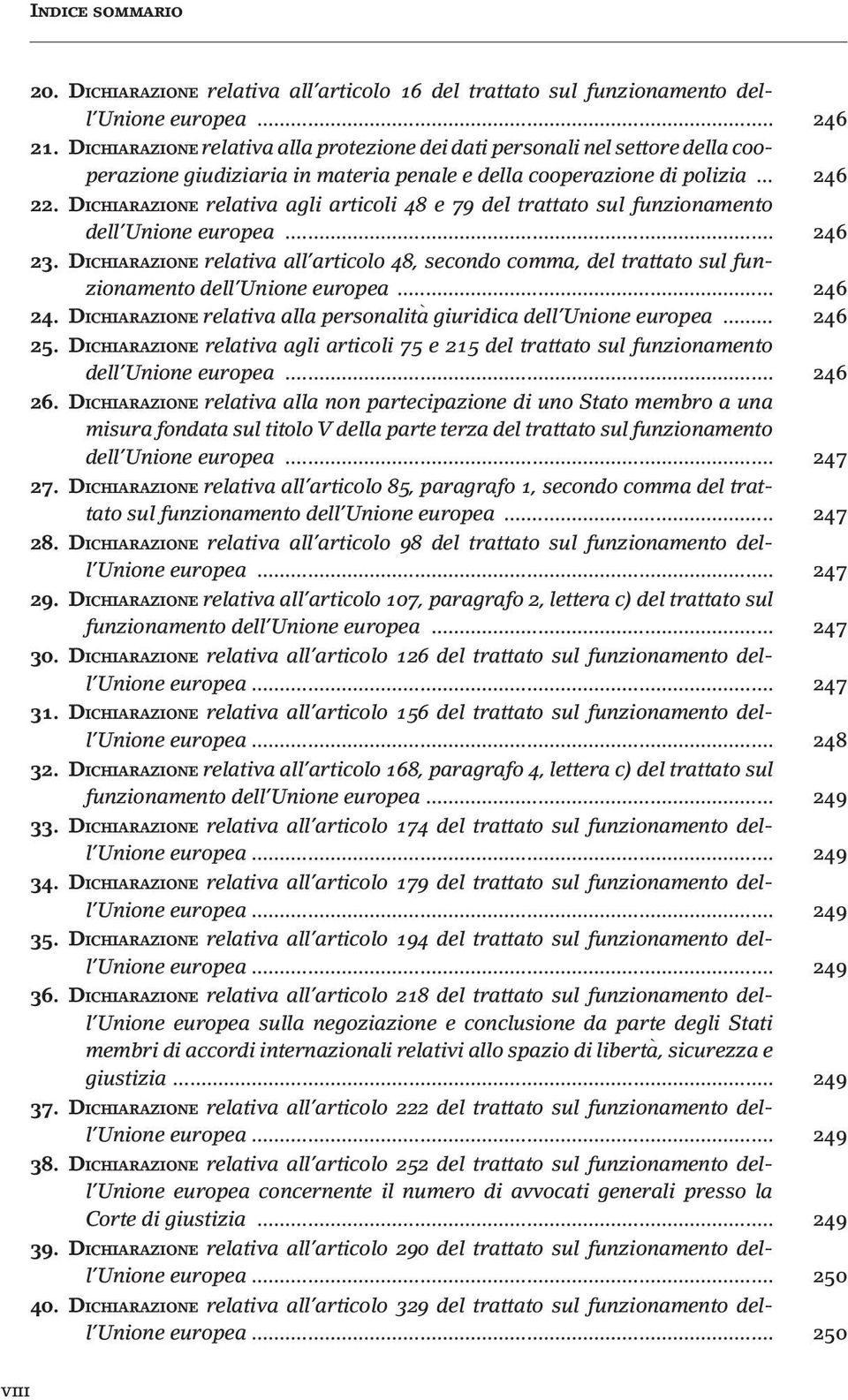 DICHIARAZIONE relativa agli articoli 48 e 79 del trattato sul funzionamento dell Unione europea... 246 23.