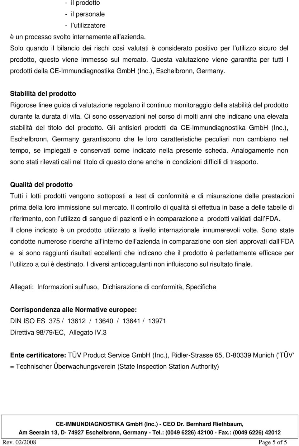 Questa valutazione viene garantita per tutti I prodotti della CE-Immundiagnostika GmbH (Inc.), Eschelbronn, Germany.