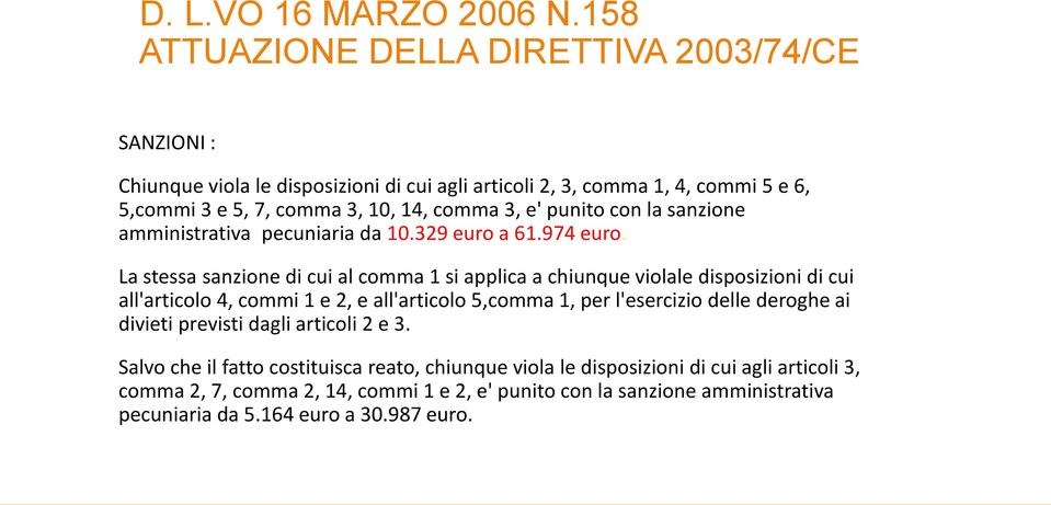 3, e' punito con la sanzione amministrativa pecuniaria da 10.329 euro a 61.974 euro.