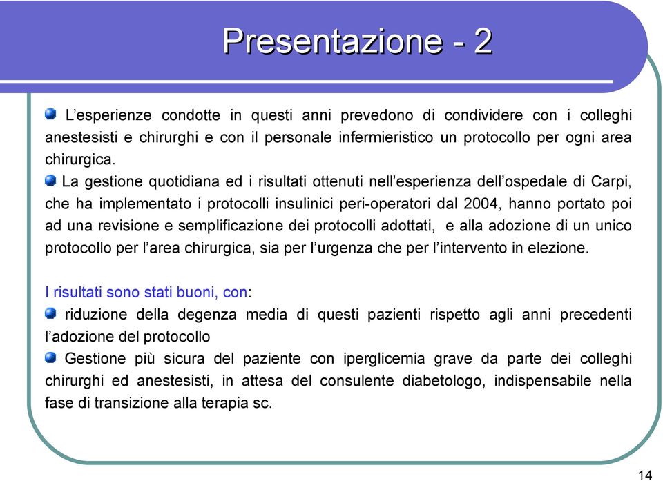 semplificazione dei protocolli adottati, e alla adozione di un unico protocollo per l area chirurgica, sia per l urgenza che per l intervento in elezione.