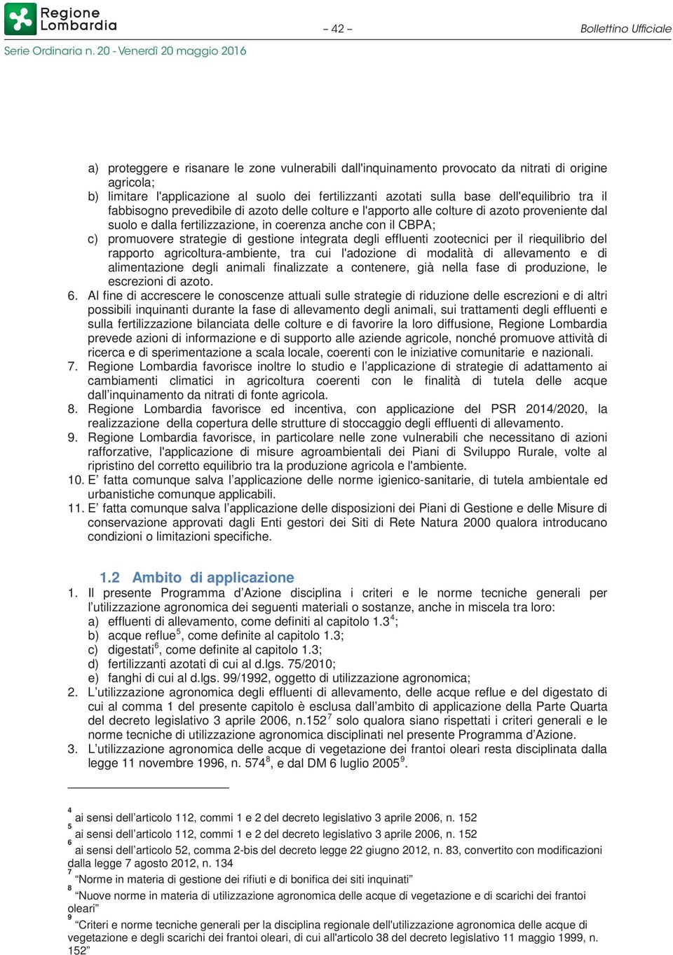 strategie di gestione integrata degli effluenti zootecnici per il riequilibrio del rapporto agricoltura-ambiente, tra cui l'adozione di modalità di allevamento e di alimentazione degli animali