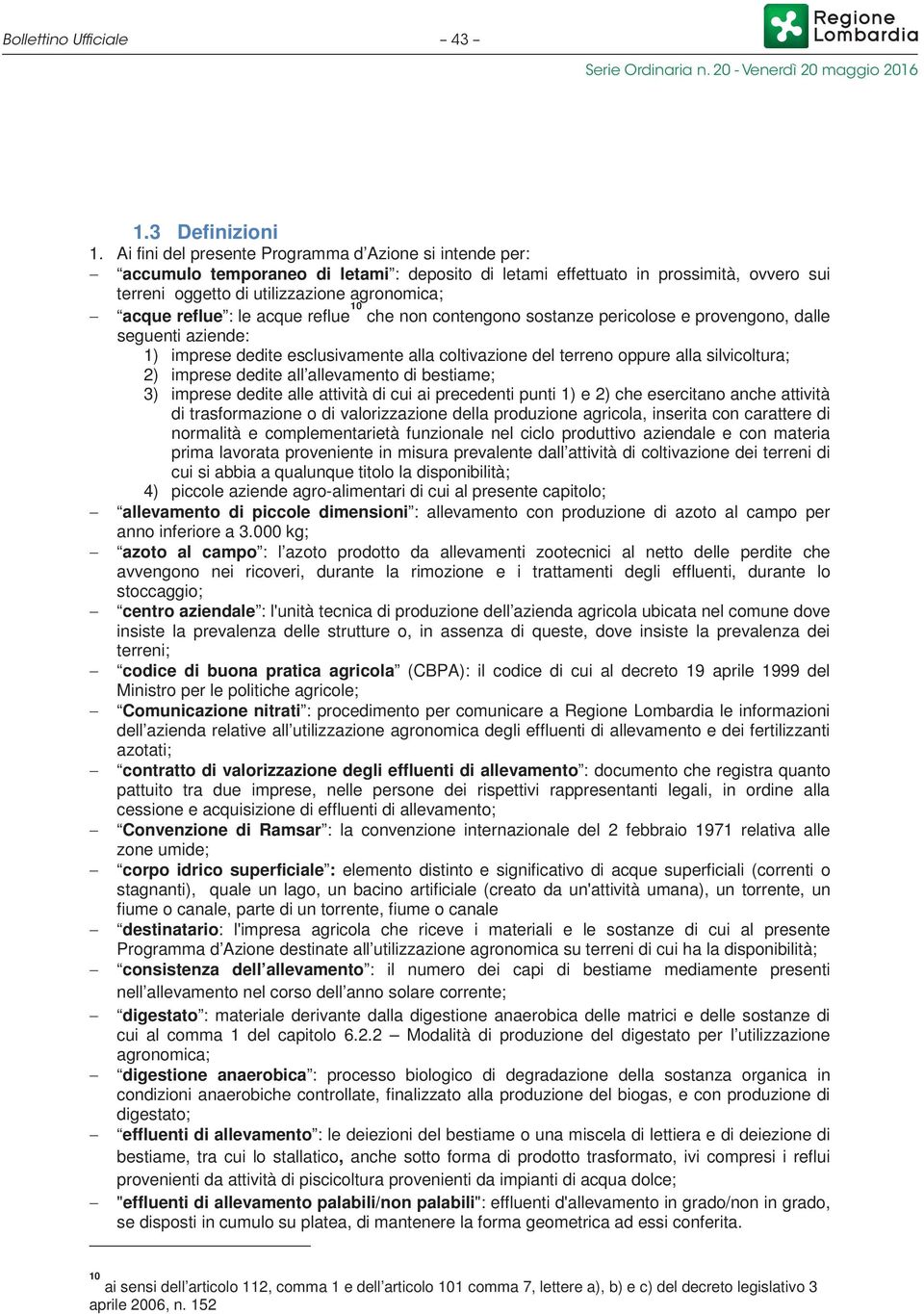 reflue : le acque reflue 10 che non contengono sostanze pericolose e provengono, dalle seguenti aziende: 1) imprese dedite esclusivamente alla coltivazione del terreno oppure alla silvicoltura; 2)