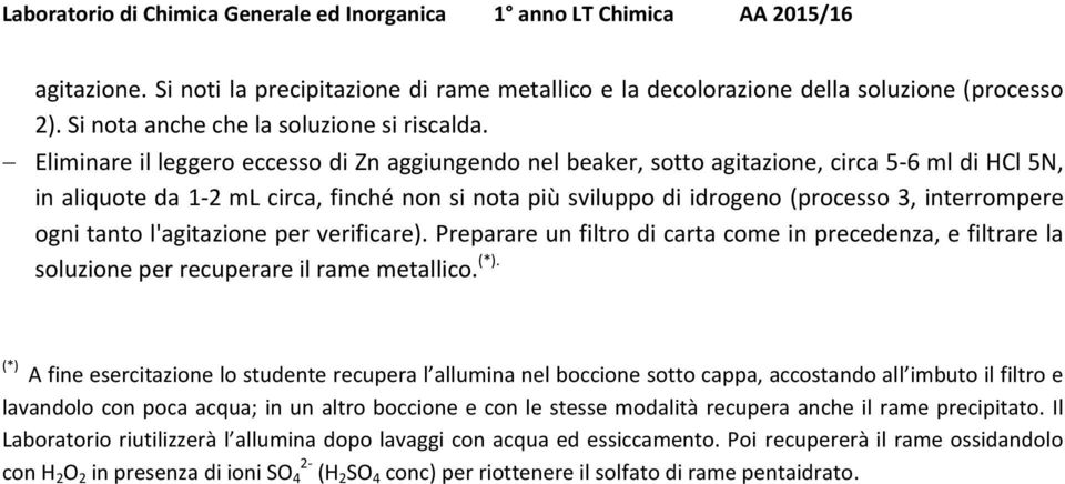 ogni tanto l'agitazione per verificare). Preparare un filtro di carta come in precedenza, e filtrare la soluzione per recuperare il rame metallico. (*).