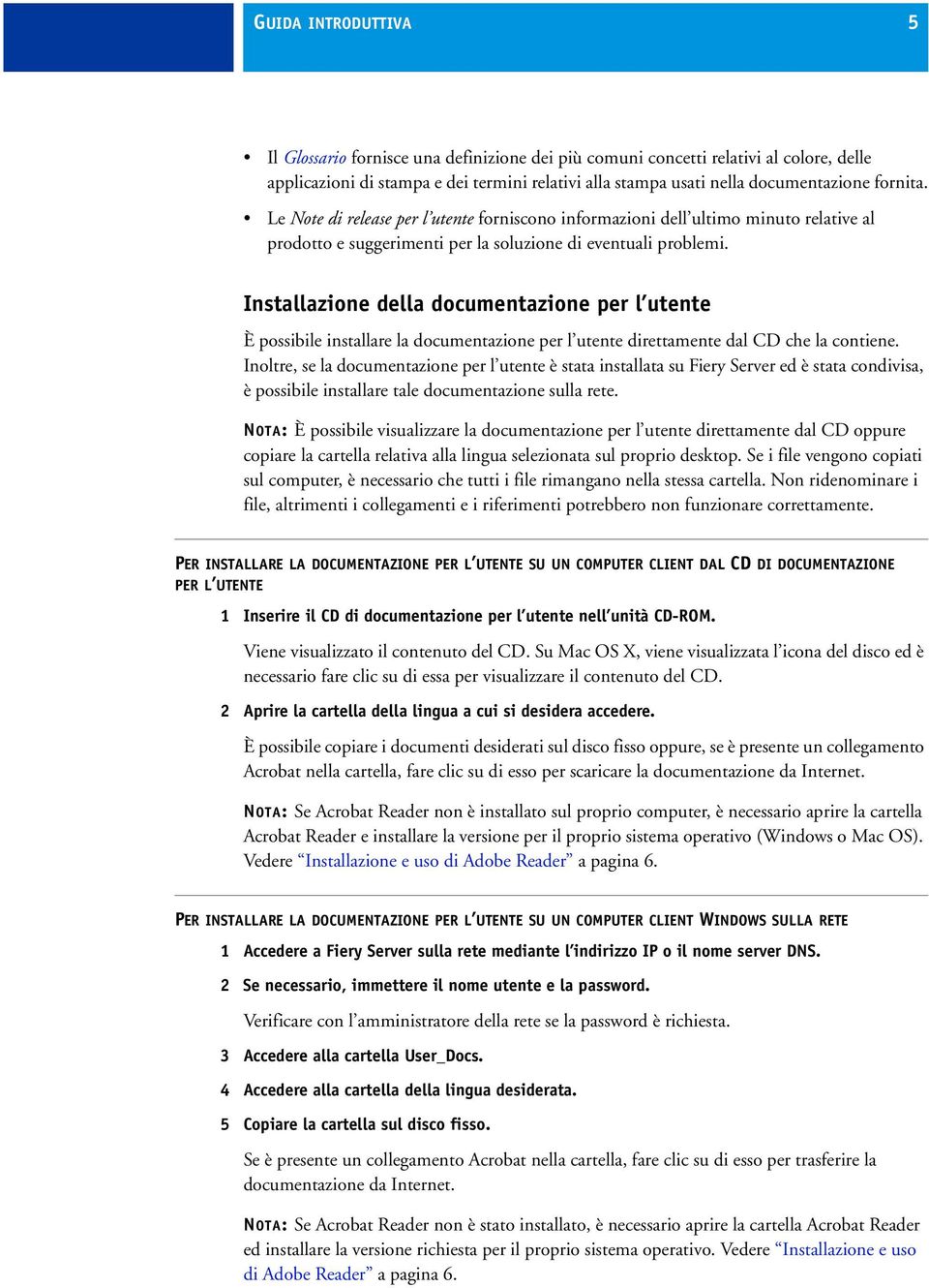 Installazione della documentazione per l utente È possibile installare la documentazione per l utente direttamente dal CD che la contiene.