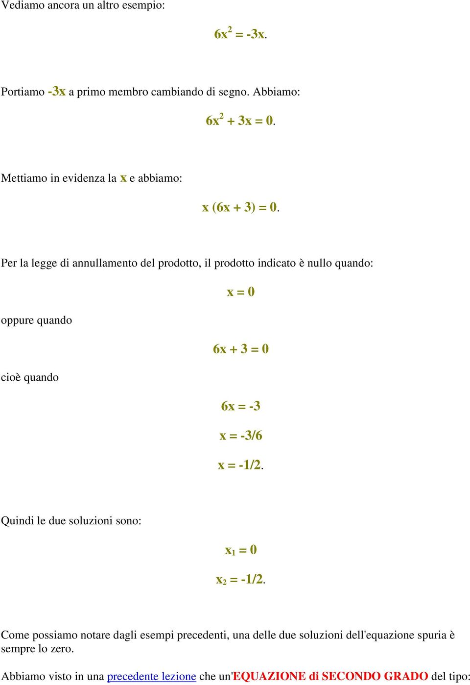 Per la legge di annullamento del prodotto, il prodotto indicato è nullo quando: x = 0 oppure quando 6x + 3 = 0 cioè quando 6x = -3 x = -3/6