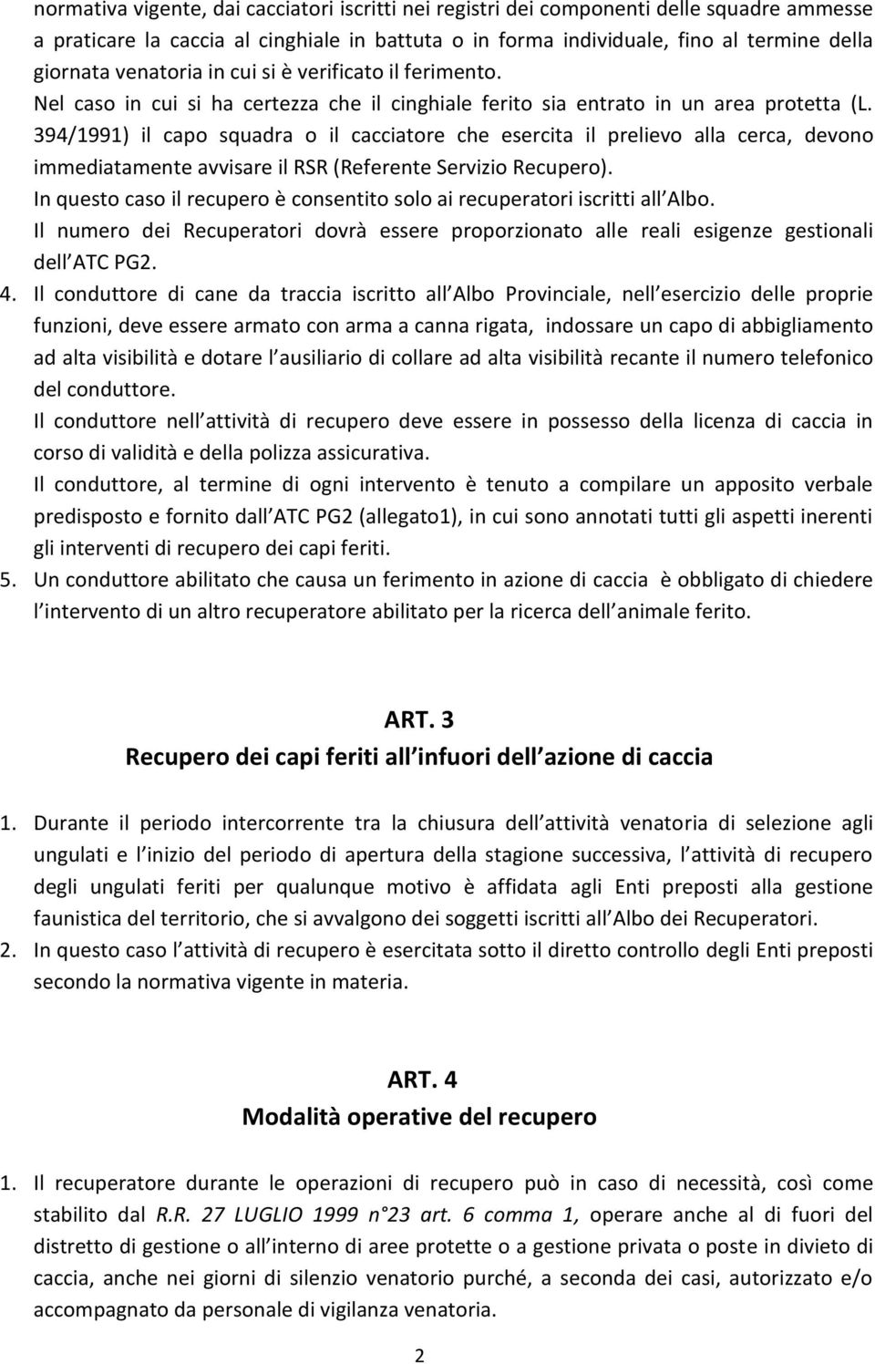 394/1991) il capo squadra o il cacciatore che esercita il prelievo alla cerca, devono immediatamente avvisare il RSR (Referente Servizio Recupero).