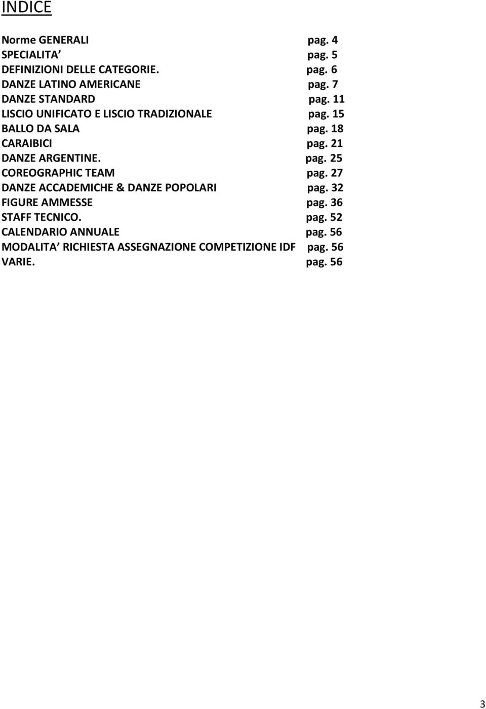 21 DANZE ARGENTINE. pag. 25 COREOGRAPHIC TEAM pag. 27 DANZE ACCADEMICHE & DANZE POPOLARI pag. 32 FIGURE AMMESSE pag.