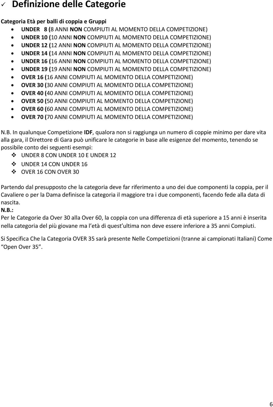 NON COMPIUTI AL MOMENTO DELLA COMPETIZIONE) OVER 16 (16 ANNI COMPIUTI AL MOMENTO DELLA COMPETIZIONE) OVER 30 (30 ANNI COMPIUTI AL MOMENTO DELLA COMPETIZIONE) OVER 40 (40 ANNI COMPIUTI AL MOMENTO