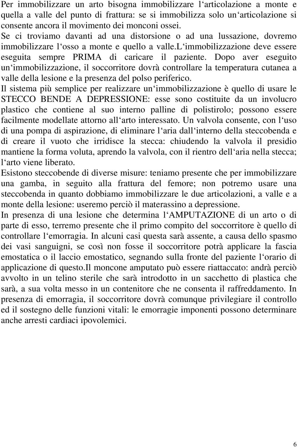 l immobilizzazione deve essere eseguita sempre PRIMA di caricare il paziente.