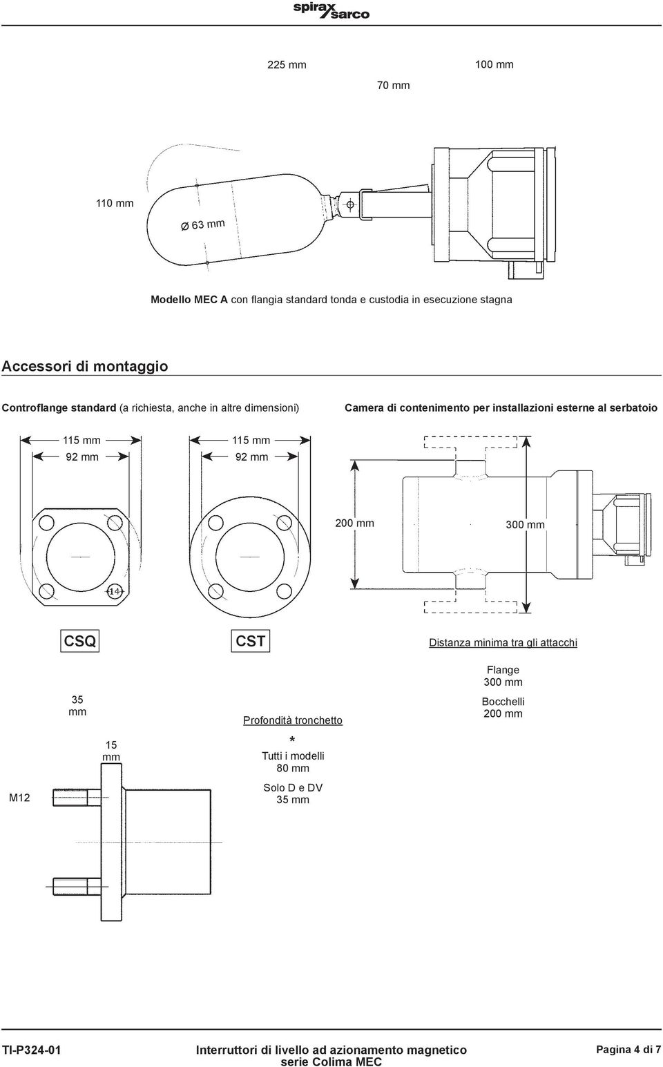 5 mm 92 mm 5 mm 92 mm 200 mm 300 mm CSQ CST istanza minima tra gli attacchi Flange 300 mm 35 mm 5 mm Profondità tronchetto *