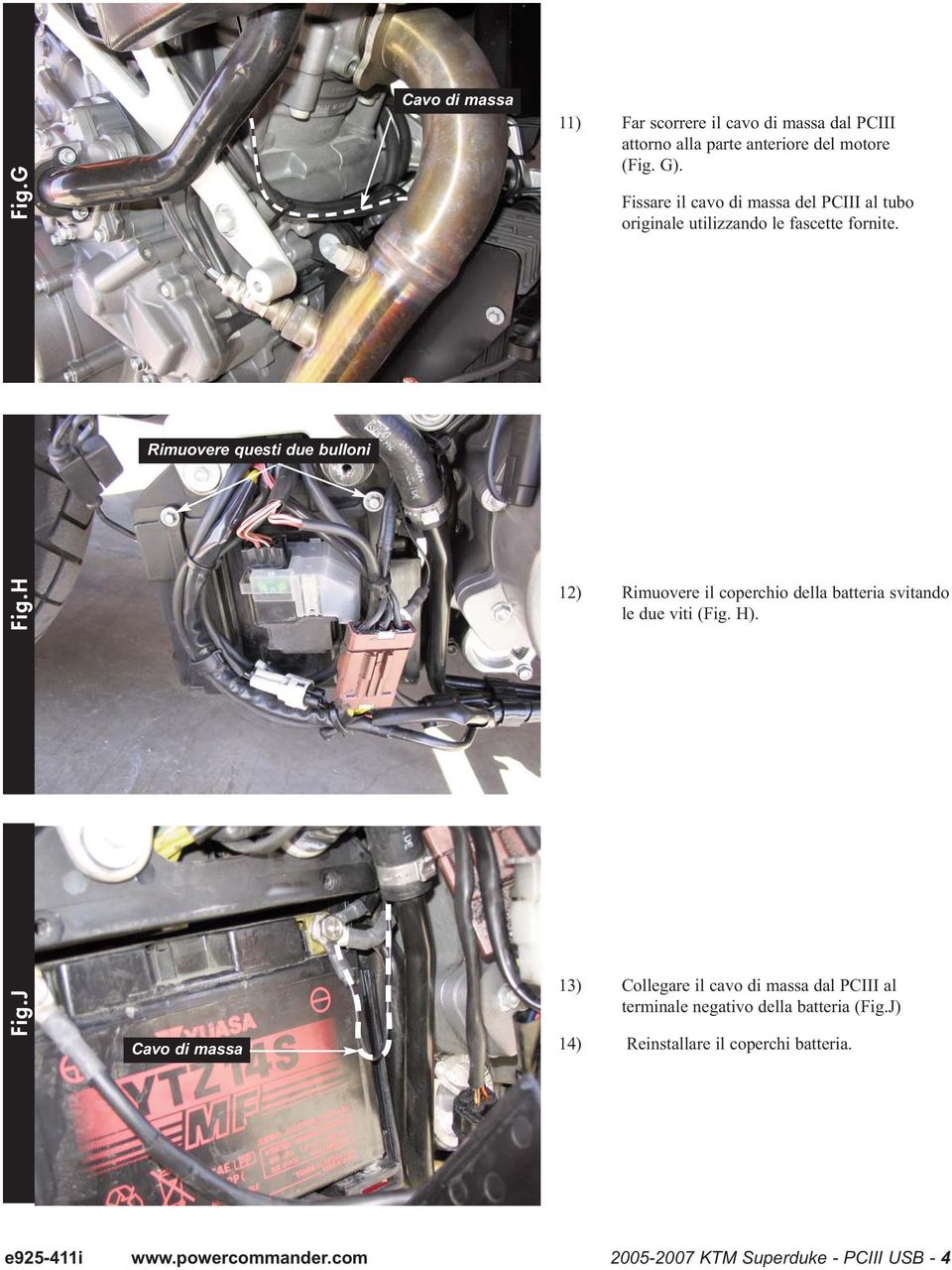 H 12) Rimuovere il coperchio della batteria svitando le due viti (Fig. H). Fig.