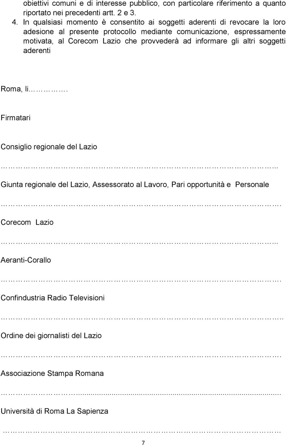 Corecom Lazio che provvederà ad informare gli altri soggetti aderenti Roma, li. Firmatari Consiglio regionale del Lazio.