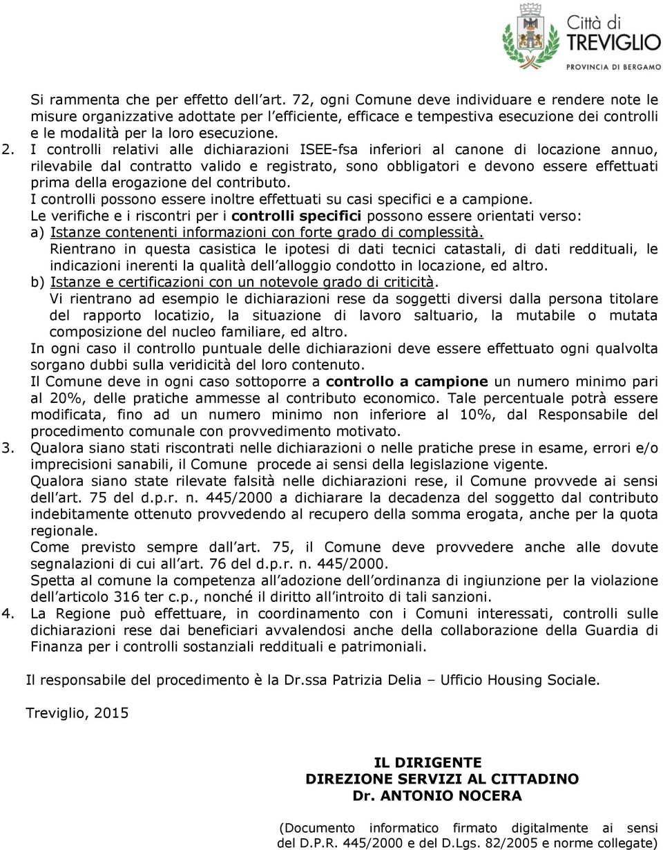 I controlli relativi alle dichiarazioni ISEE-fsa inferiori al canone di locazione annuo, rilevabile dal contratto valido e registrato, sono obbligatori e devono essere effettuati prima della