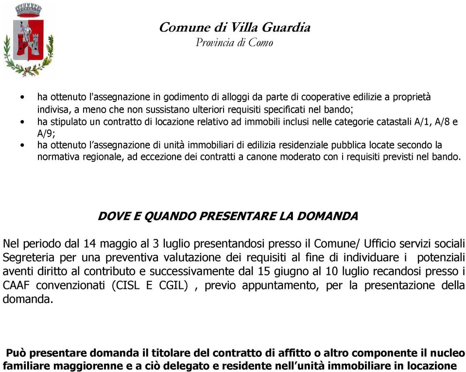 normativa regionale, ad eccezione dei contratti a canone moderato con i requisiti previsti nel bando.