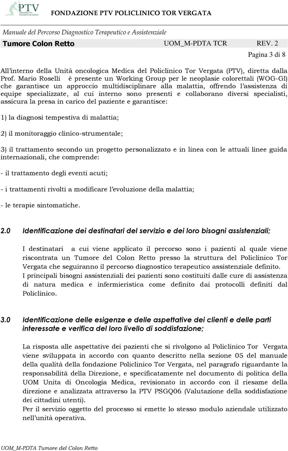 interno sono presenti e collaborano diversi specialisti, assicura la presa in carico del paziente e garantisce: 1) la diagnosi tempestiva di malattia; 2) il monitoraggio clinico-strumentale; 3) il