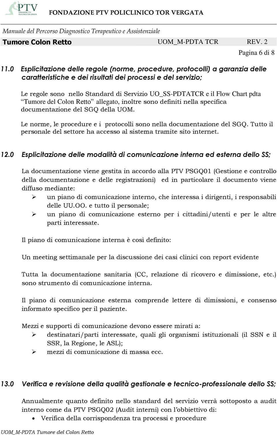 Flow Chart pdta Tumore del Colon Retto allegato, inoltre sono definiti nella specifica documentazione del SGQ della UOM. Le norme, le procedure e i protocolli sono nella documentazione del SGQ.